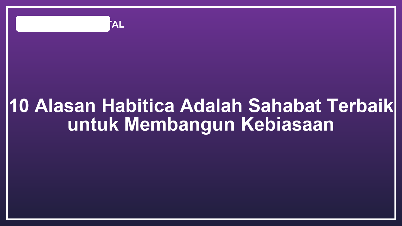 10 Alasan Habitica Adalah Sahabat Terbaik untuk Membangun Kebiasaan