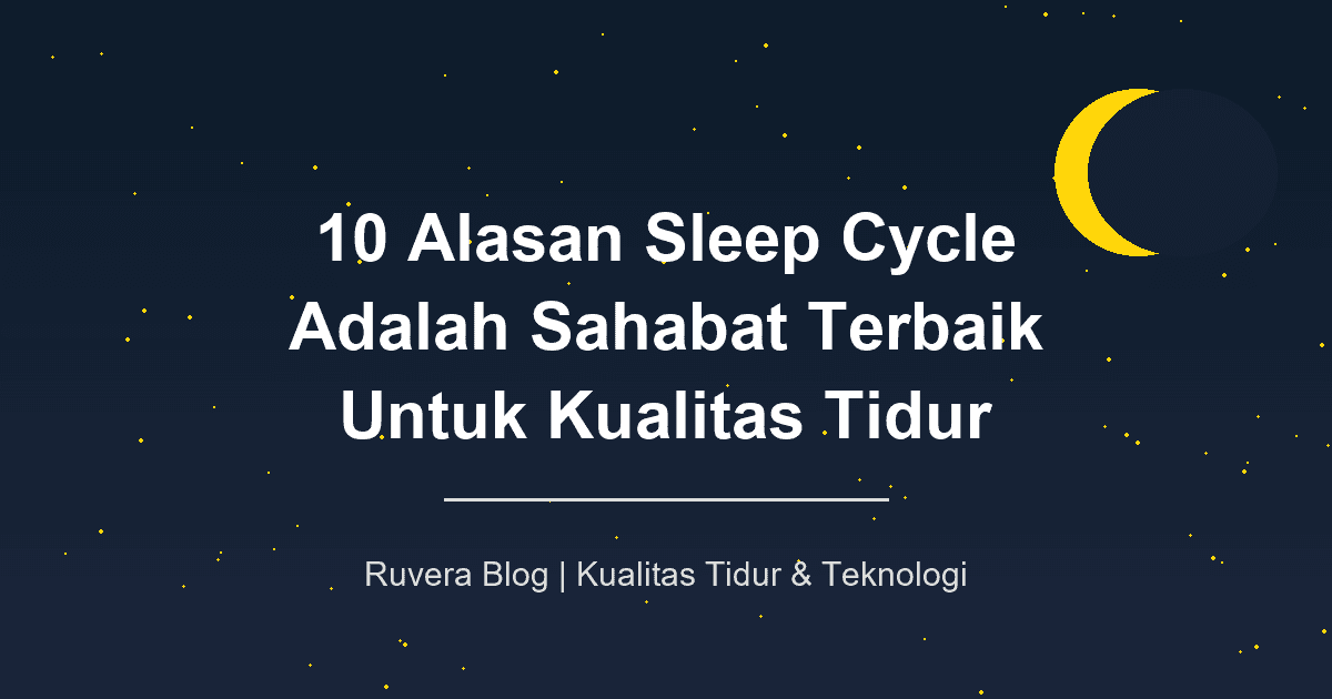 10 Alasan Sleep Cycle Adalah Sahabat Terbaik untuk Kualitas Tidur
