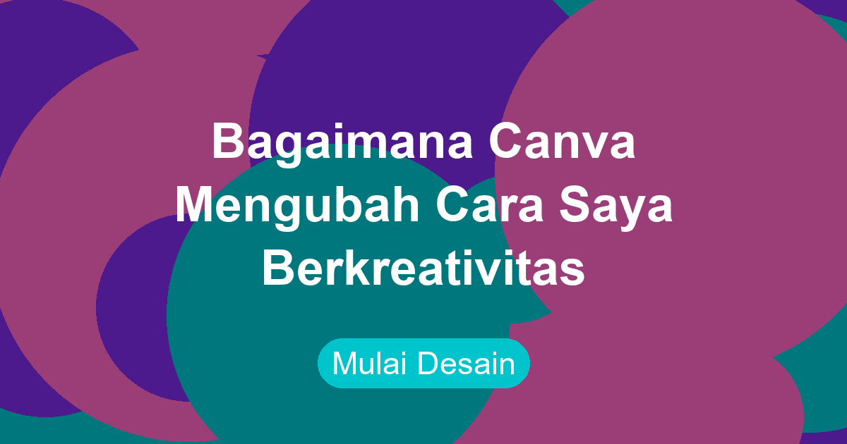 Bagaimana Canva Mengubah Cara Saya Melakukan Kreativitas
