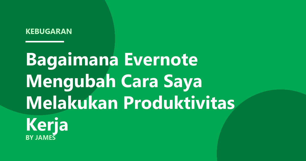 Bagaimana Evernote Mengubah Cara Saya Melakukan Produktivitas Kerja