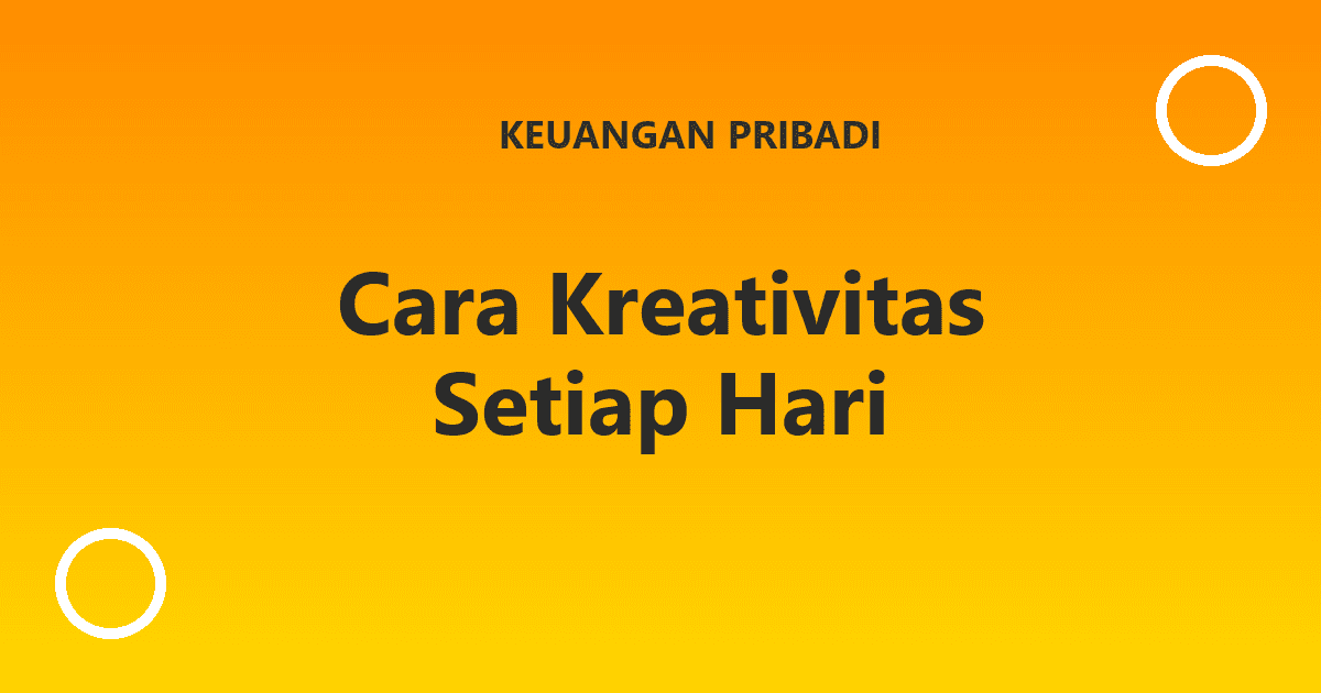 Cara Kreativitas Setiap Hari
