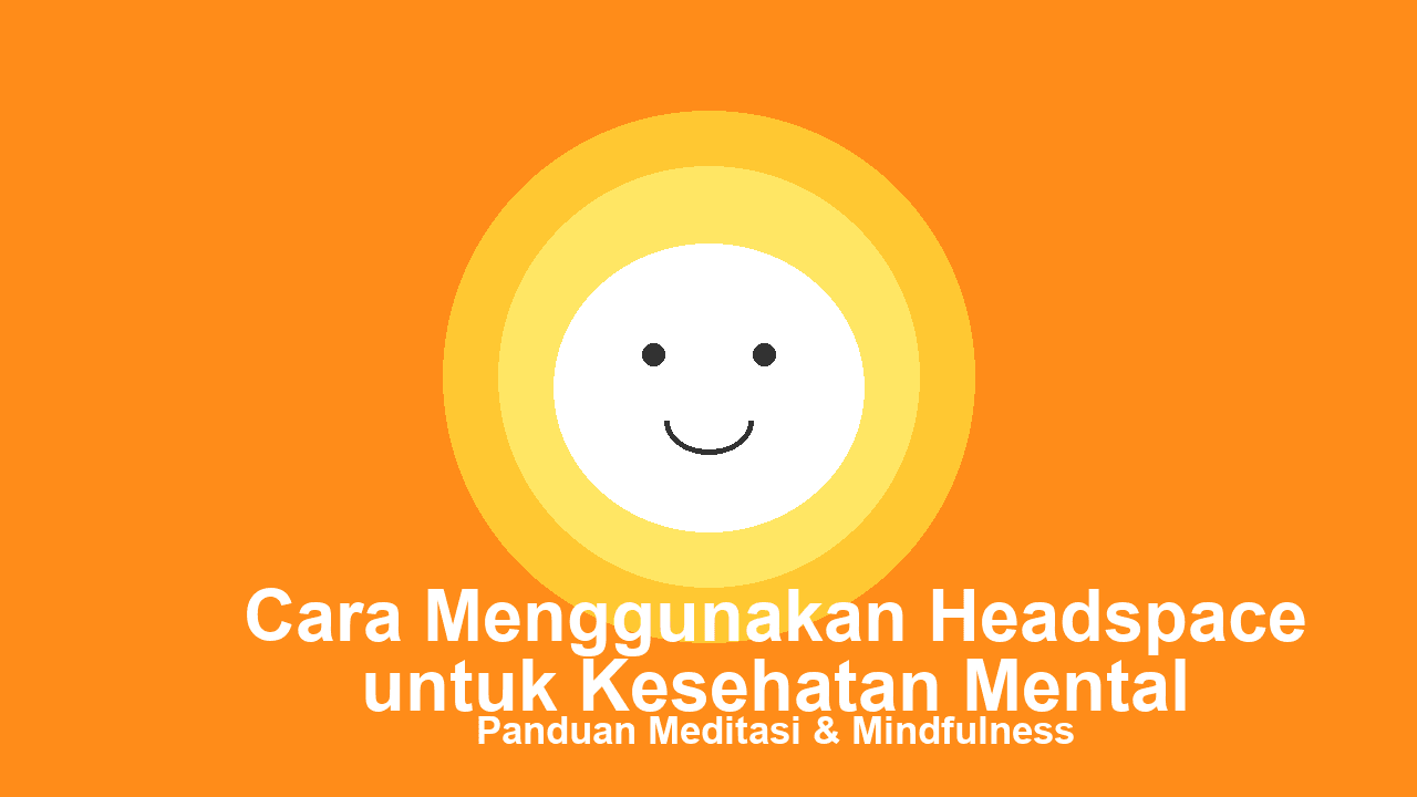 Cara Menggunakan Headspace untuk Kesehatan Mental