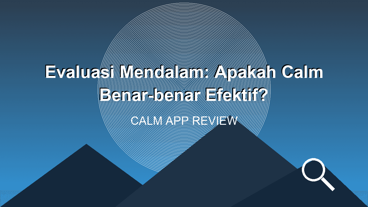 Evaluasi Mendalam: Apakah Calm Benar-benar Efektif untuk Kesehatan Mental?