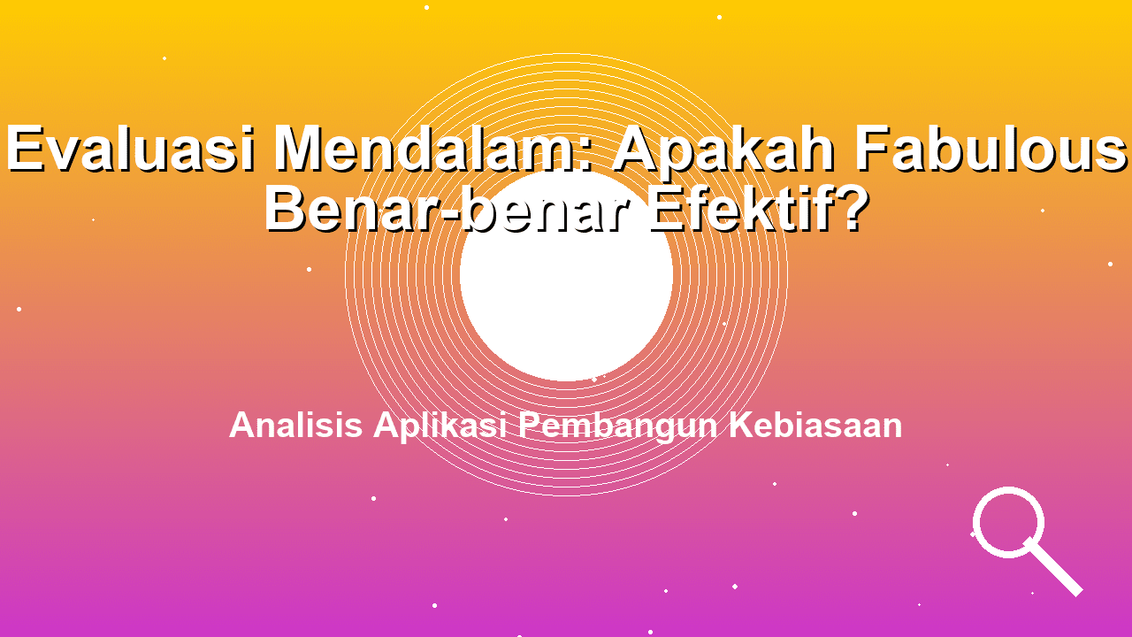 Evaluasi Mendalam: Apakah Fabulous Benar-benar Efektif untuk Membangun Kebiasaan?
