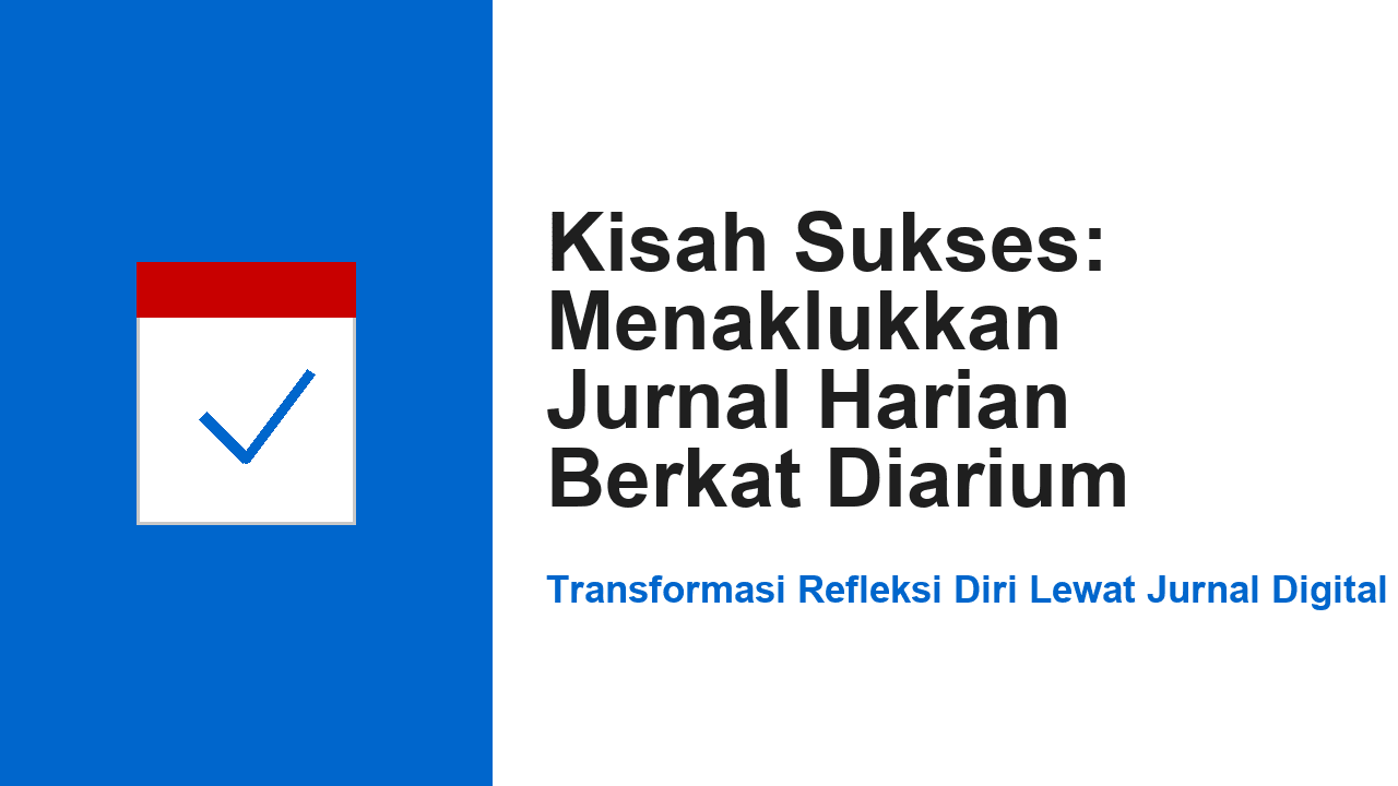 Kisah Sukses: Menaklukkan Jurnal Harian Berkat Diarium