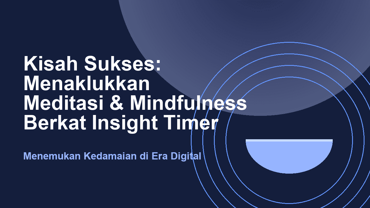 Kisah Sukses: Menaklukkan Meditasi dan Mindfulness Berkat Insight Timer