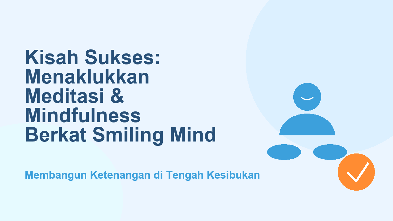 Kisah Sukses: Menaklukkan Meditasi dan Mindfulness Berkat Smiling Mind