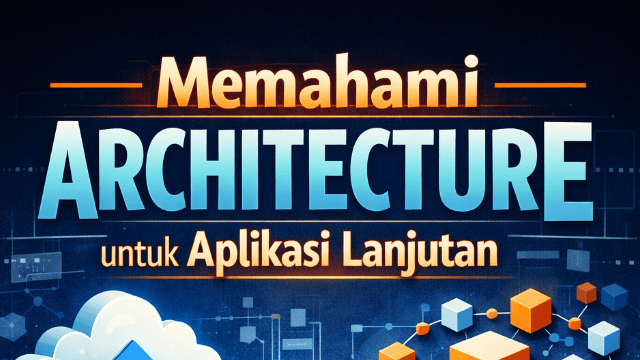 Memahami Architecture untuk Aplikasi Lanjutan