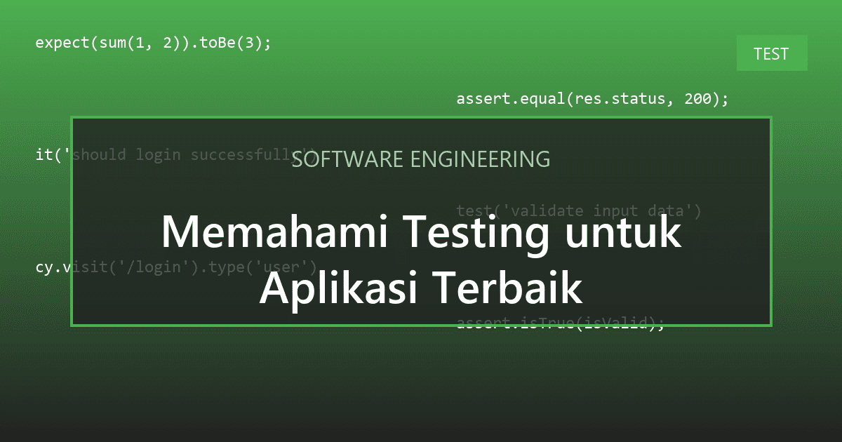Memahami Testing untuk Aplikasi Terbaik