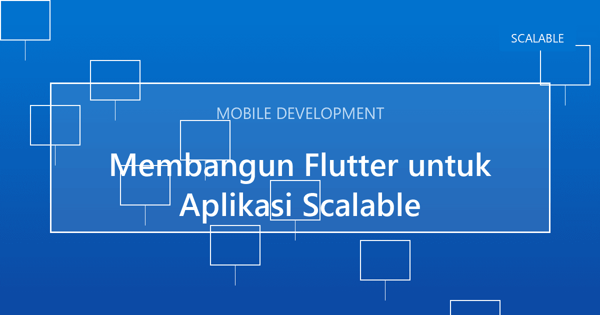Membangun Flutter untuk Aplikasi Scalable