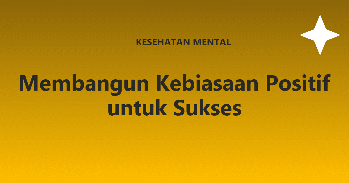 Membangun Kebiasaan Positif untuk Sukses