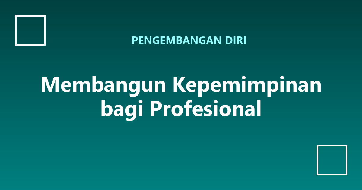 Membangun Kepemimpinan bagi Profesional