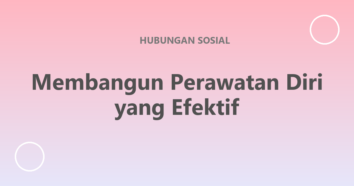 Membangun Perawatan Diri yang Efektif