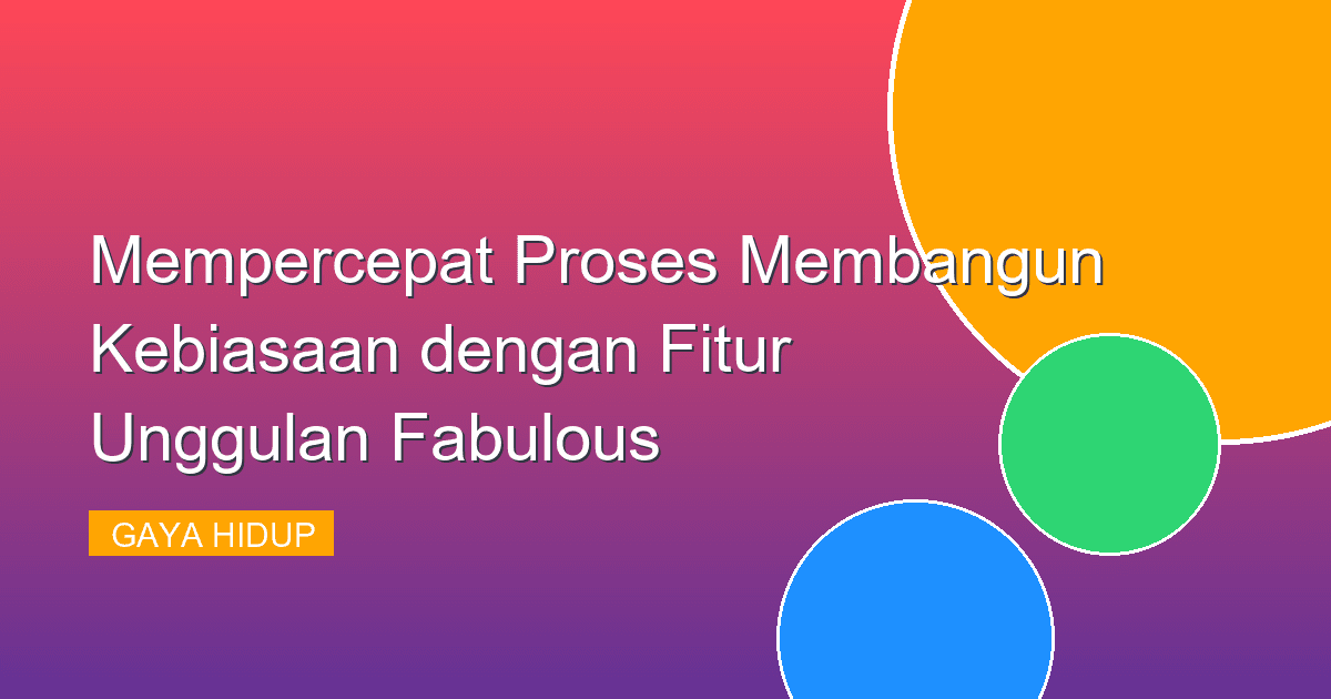 Mempercepat Proses Membangun Kebiasaan dengan Fitur Unggulan Fabulous