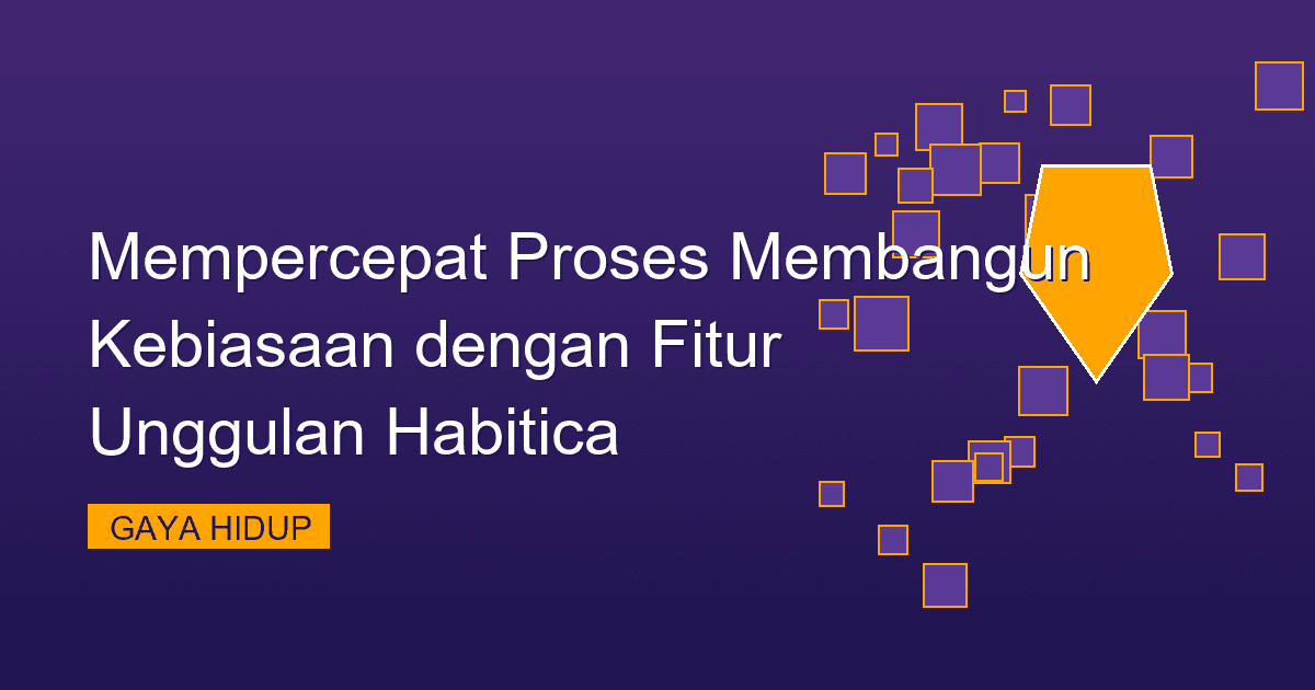 Mempercepat Proses Membangun Kebiasaan dengan Fitur Unggulan Habitica