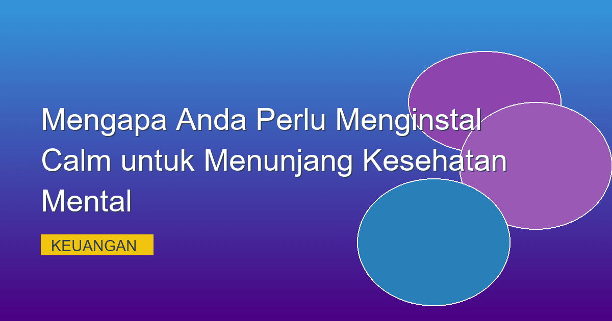 Mengapa Anda Perlu Menginstal Calm untuk Menunjang Kesehatan Mental