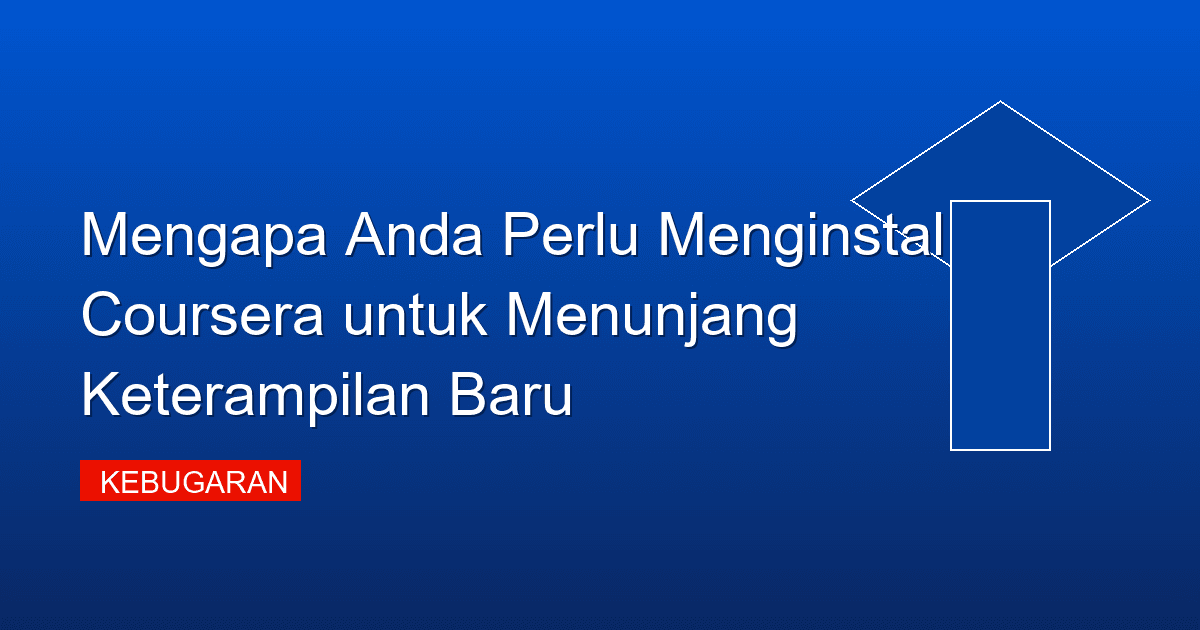 Mengapa Anda Perlu Menginstal Coursera untuk Menunjang Keterampilan Baru