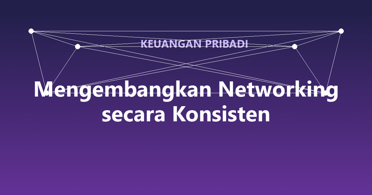 Mengembangkan Networking secara Konsisten