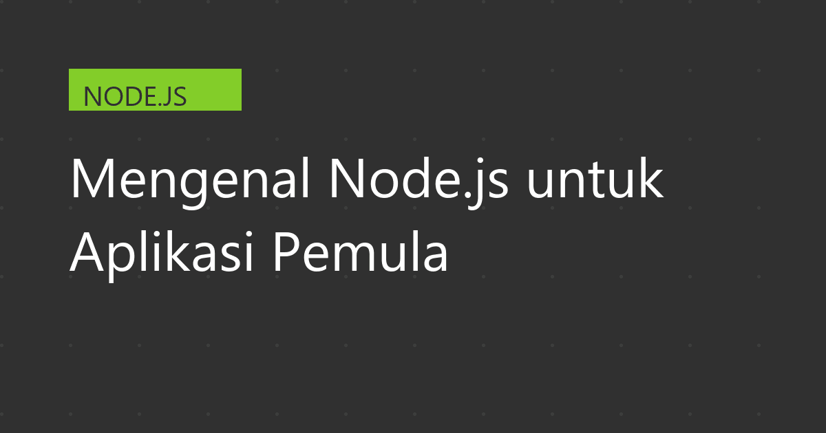 Mengenal Node.js untuk Aplikasi Pemula