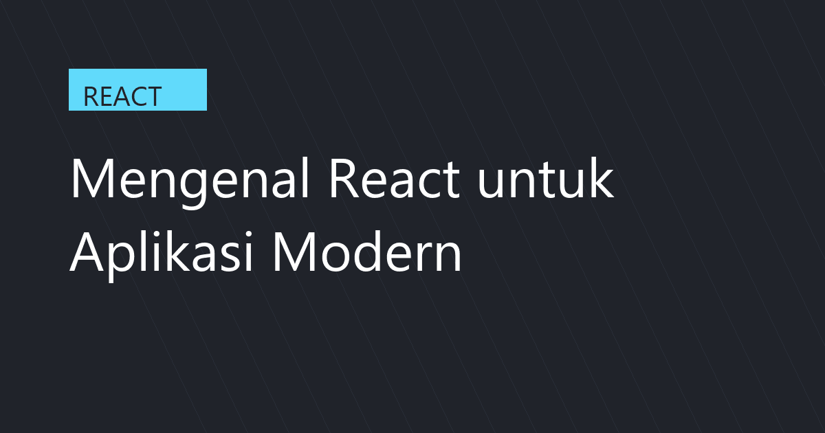 Mengenal React untuk Aplikasi Modern