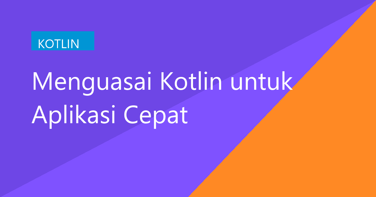 Menguasai Kotlin untuk Aplikasi Cepat