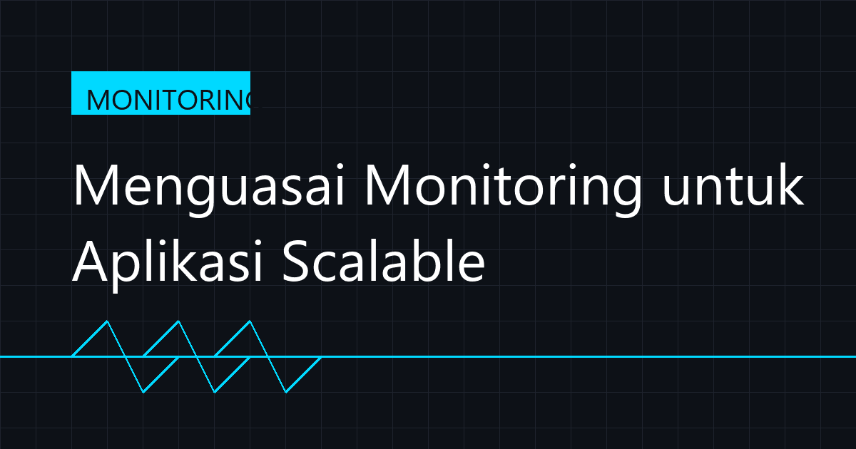 Menguasai Monitoring untuk Aplikasi Scalable