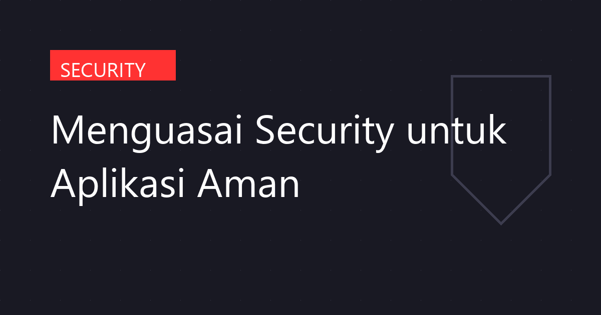 Menguasai Security untuk Aplikasi Aman