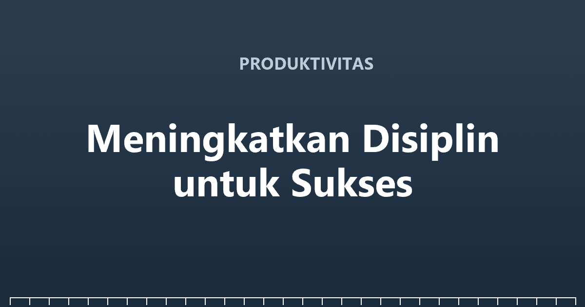 Meningkatkan Disiplin untuk Sukses