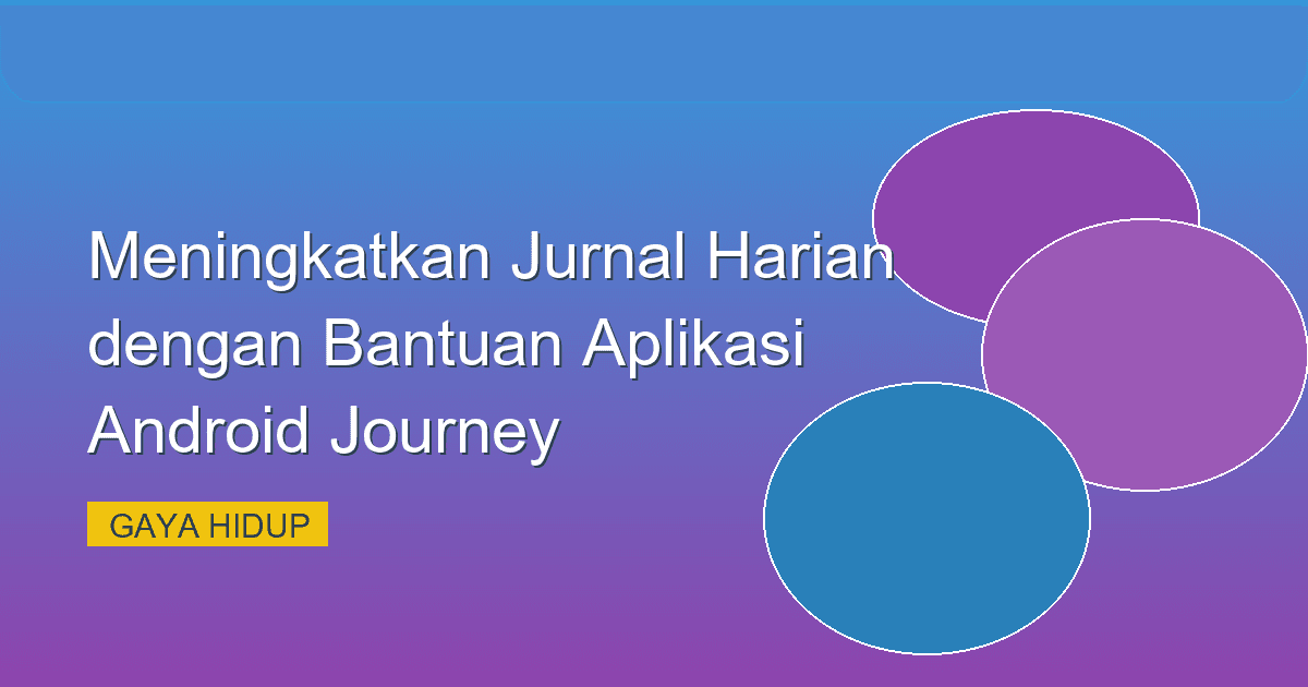 Meningkatkan Jurnal Harian dengan Bantuan Aplikasi Android Journey