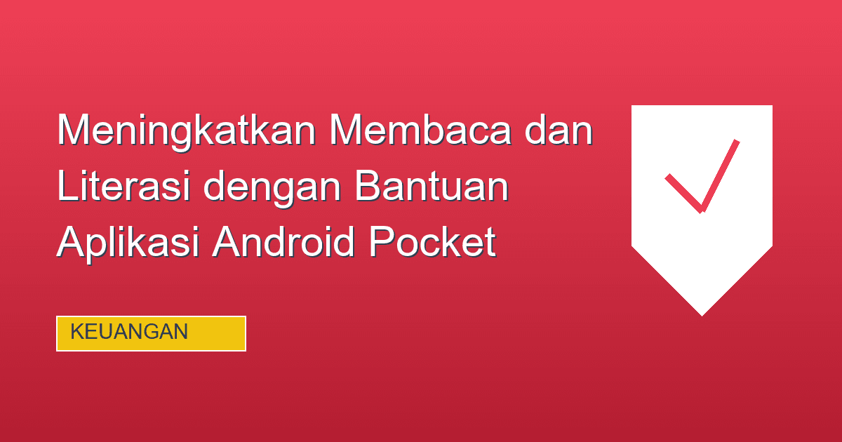 Meningkatkan Membaca dan Literasi dengan Bantuan Aplikasi Android Pocket