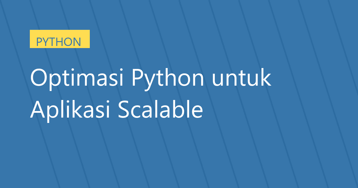 Optimasi Python untuk Aplikasi Scalable