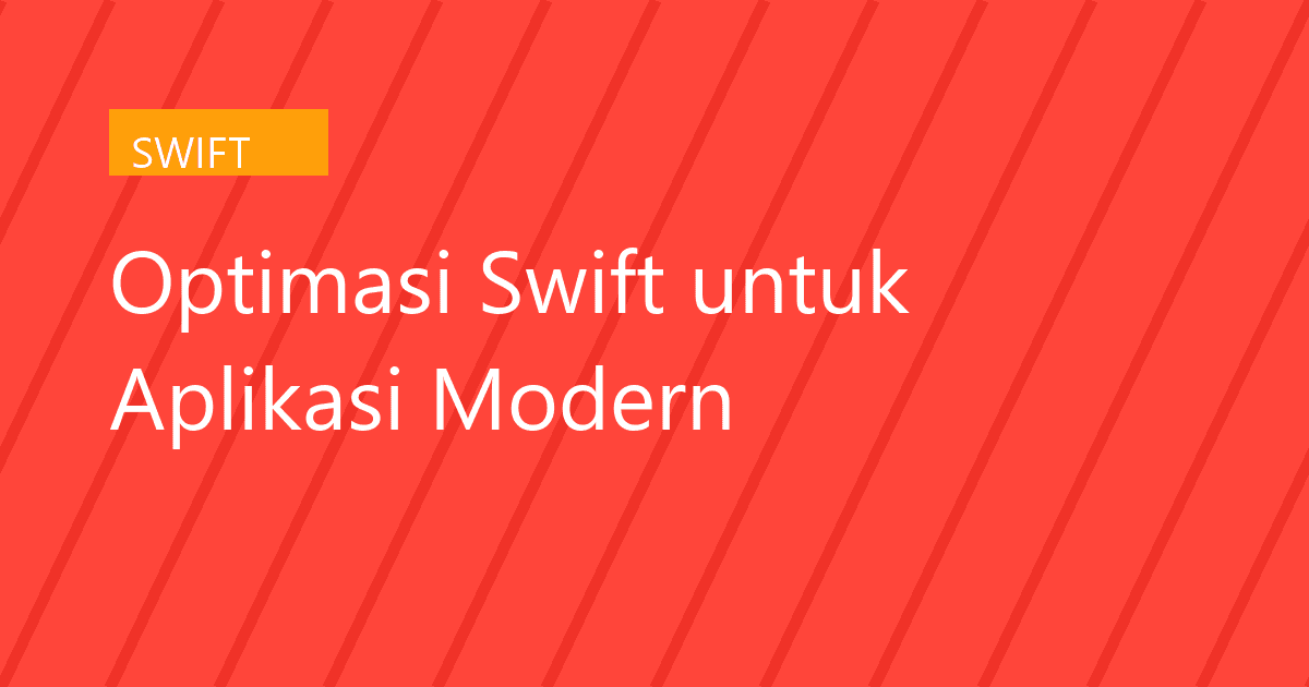 Optimasi Swift untuk Aplikasi Modern