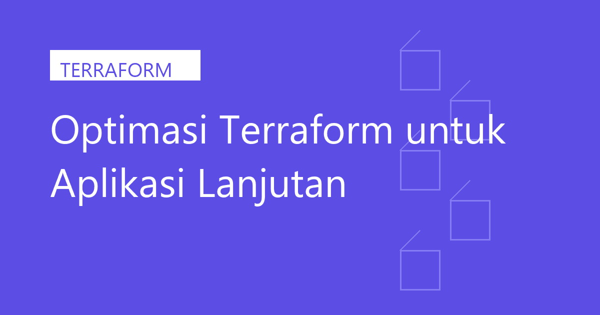 Optimasi Terraform untuk Aplikasi Lanjutan
