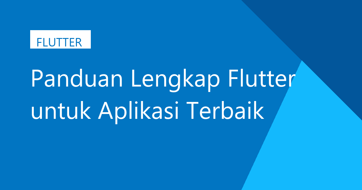 Panduan Lengkap Flutter untuk Aplikasi Terbaik
