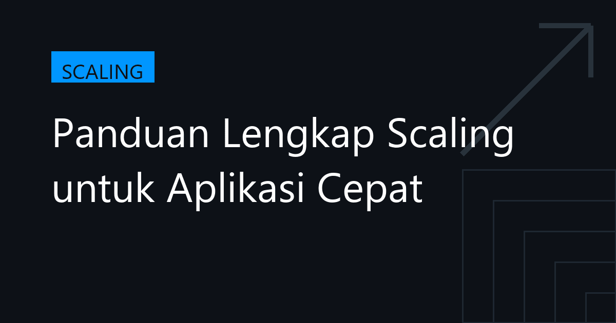 Panduan Lengkap Scaling untuk Aplikasi Cepat