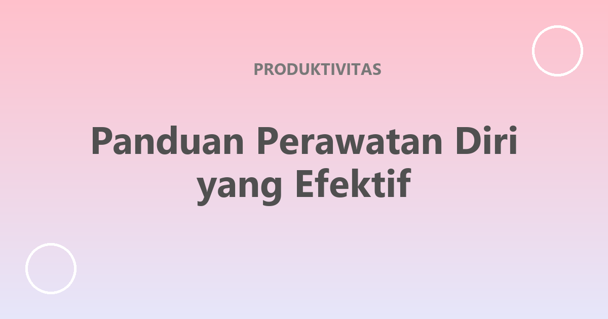 Panduan Perawatan Diri yang Efektif