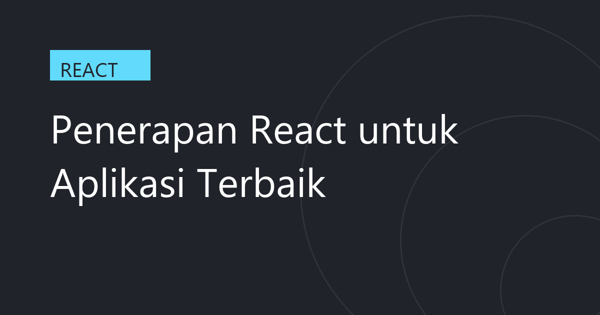 Penerapan React untuk Aplikasi Terbaik