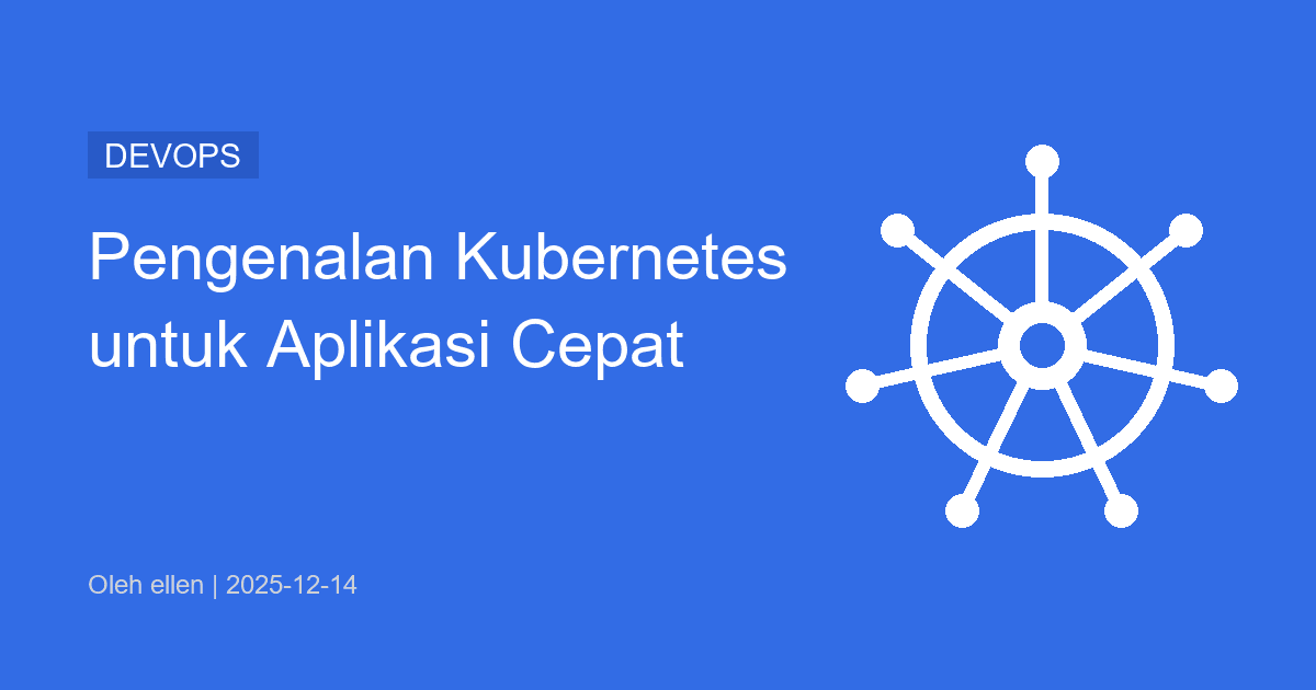 Pengenalan Kubernetes untuk Aplikasi Cepat