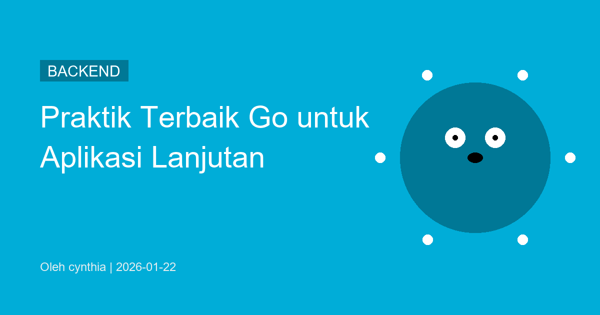 Praktik Terbaik Go untuk Aplikasi Lanjutan