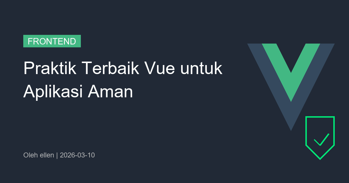 Praktik Terbaik Vue untuk Aplikasi Aman