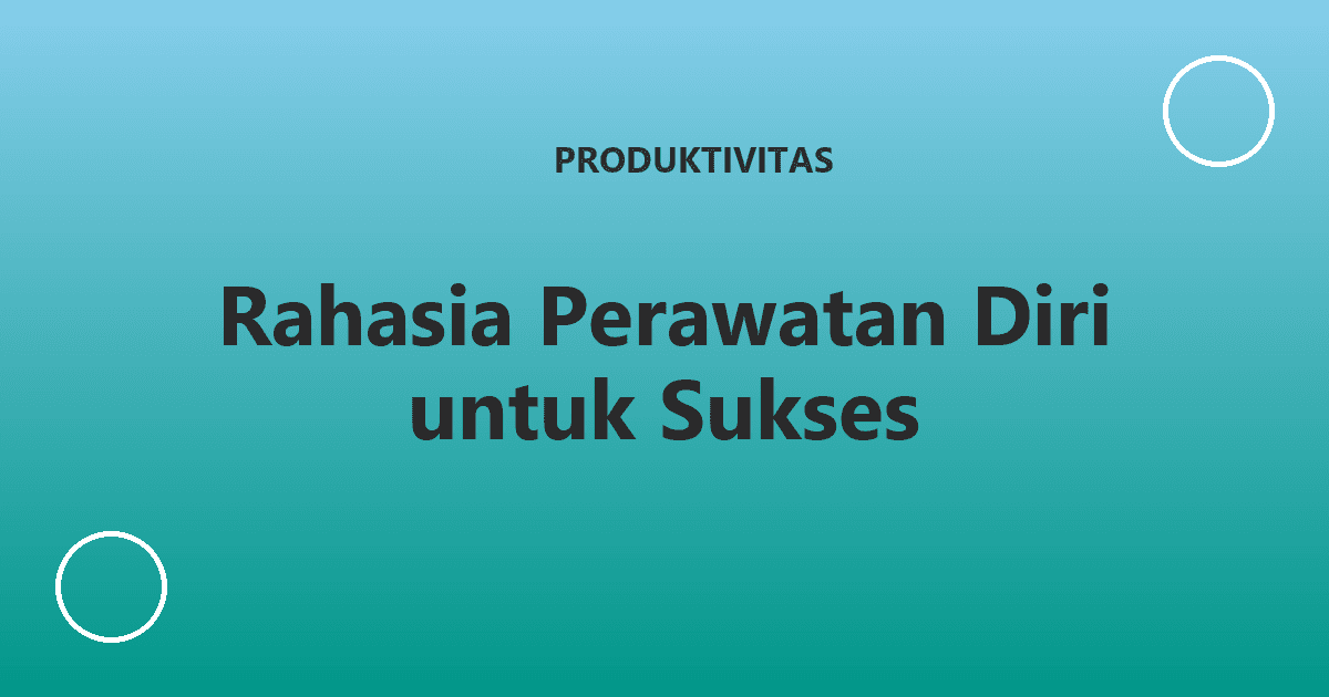 Rahasia Perawatan Diri untuk Sukses