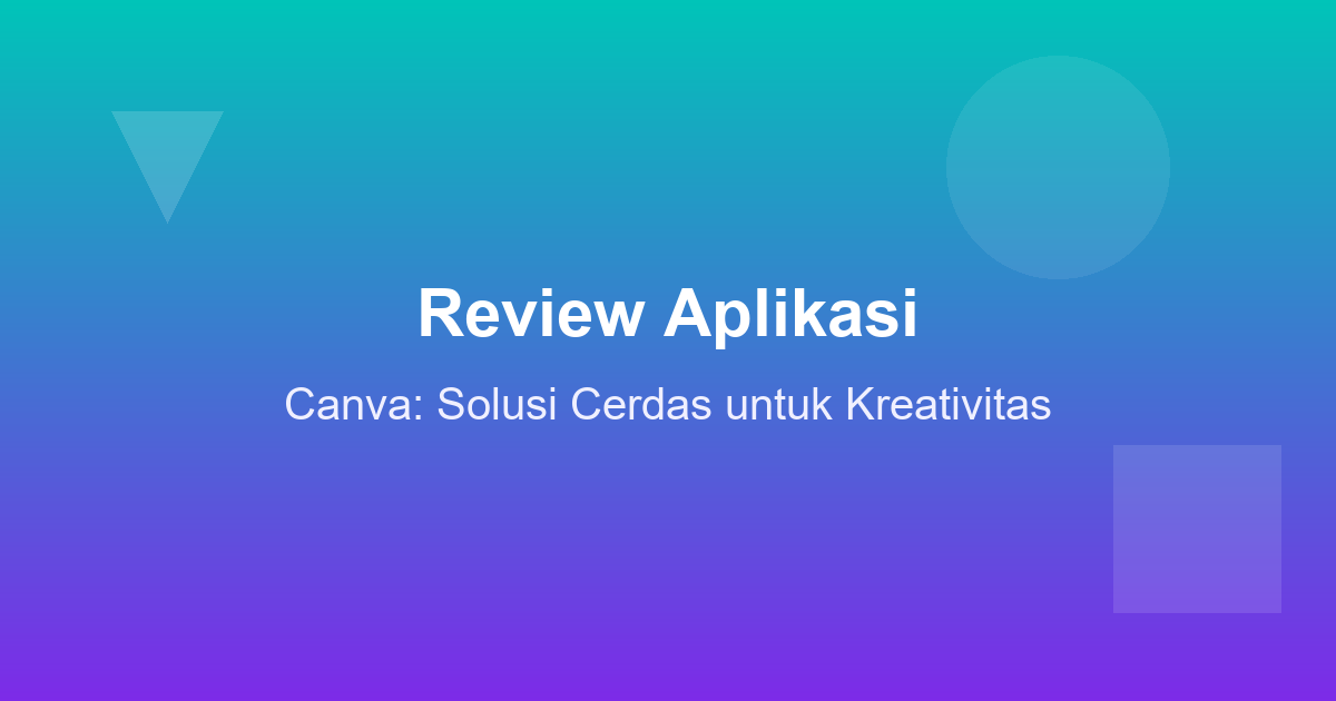 Review Aplikasi Canva: Solusi Cerdas untuk Kreativitas