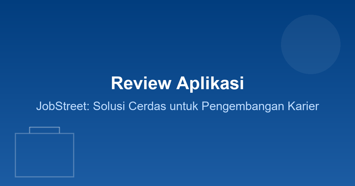 Review Aplikasi JobStreet: Solusi Cerdas untuk Pengembangan Karier