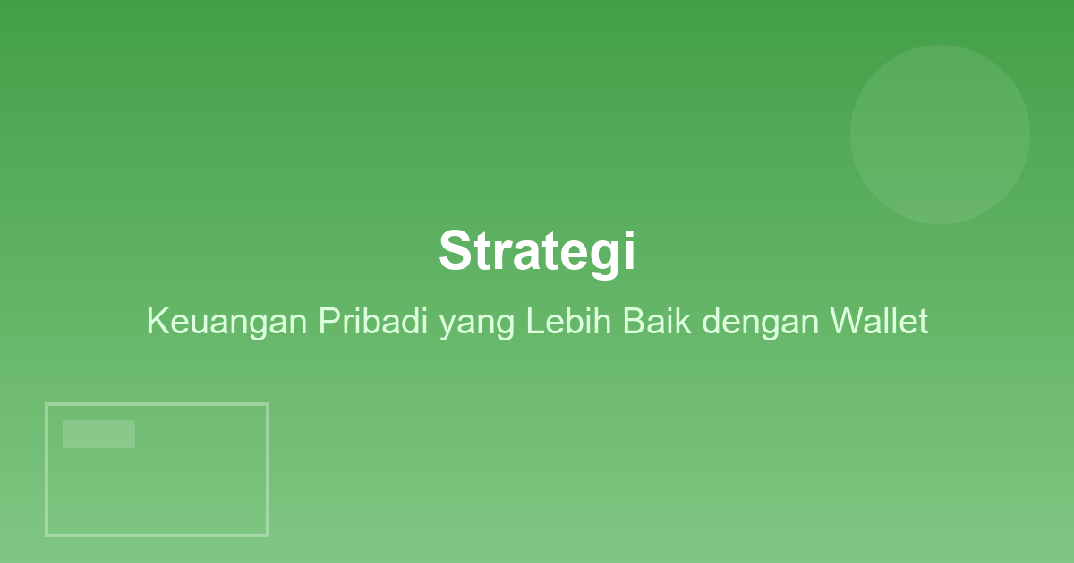 Strategi Keuangan Pribadi yang Lebih Baik dengan Wallet