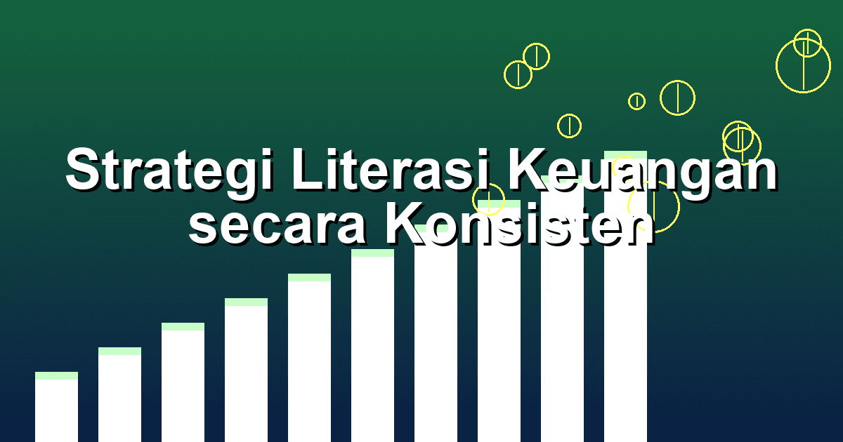 Strategi Literasi Keuangan secara Konsisten