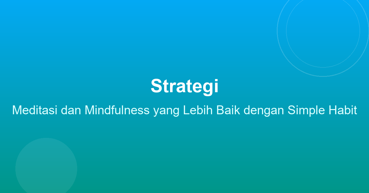 Strategi Meditasi dan Mindfulness yang Lebih Baik dengan Simple Habit