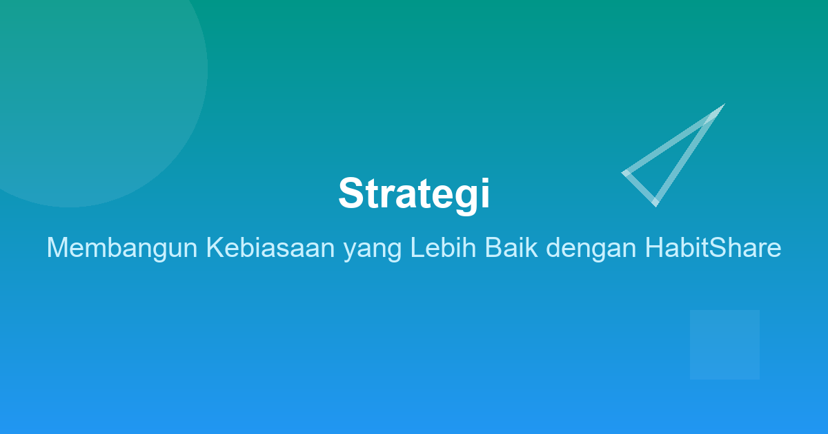 Strategi Membangun Kebiasaan yang Lebih Baik dengan HabitShare