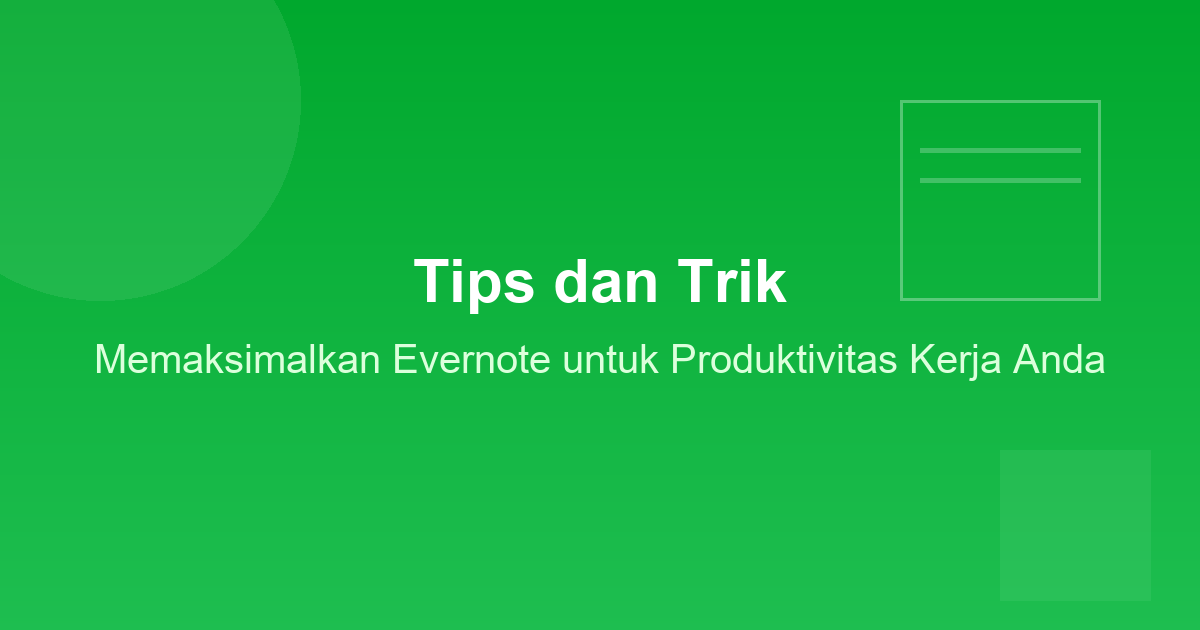 Tips dan Trik Memaksimalkan Evernote untuk Produktivitas Kerja Anda
