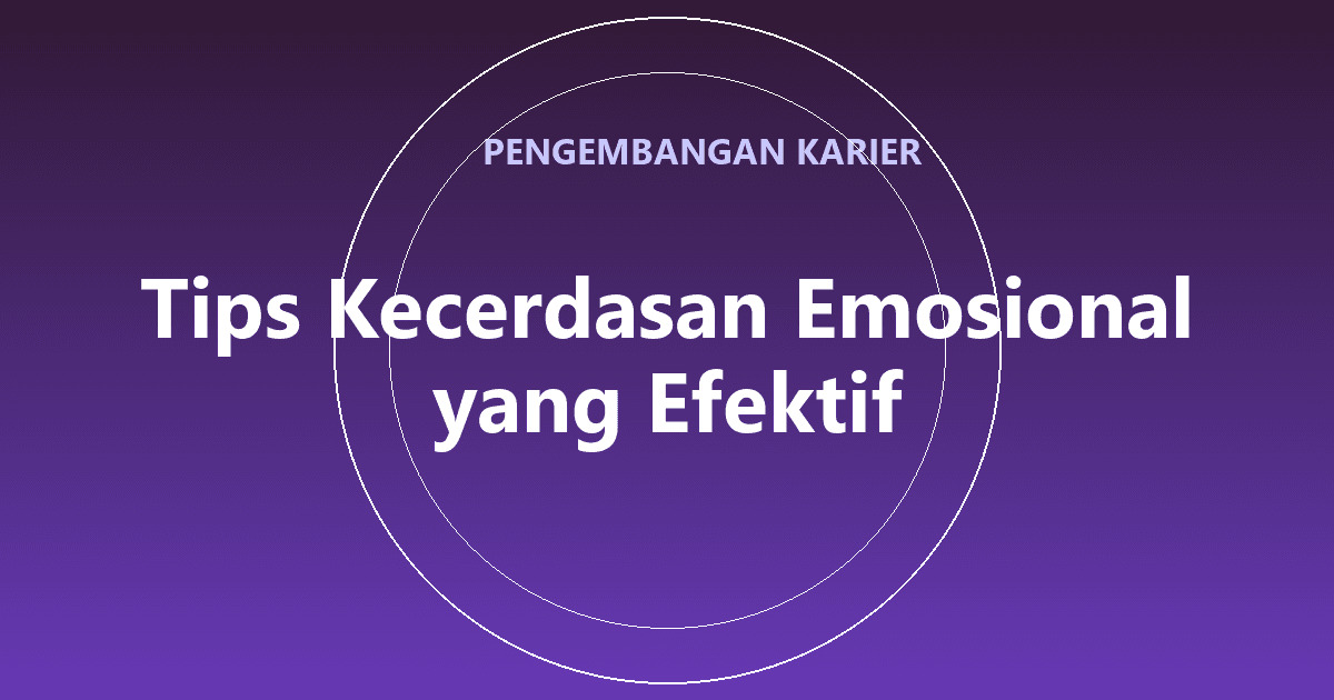 Tips Kecerdasan Emosional yang Efektif
