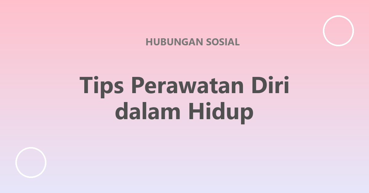 Tips Perawatan Diri dalam Hidup